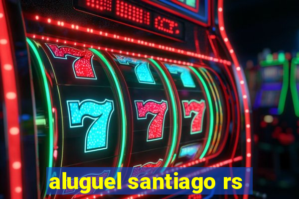 aluguel santiago rs